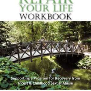 Repair Your Life Workbook: Supporting a Program for Recovery from Incest & Childhood Sexual Abuse - Marjorie McKinnon