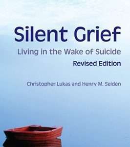 Silent Grief: Living in the Wake of Suicide- Christopher Lukas and Henry Seiden