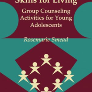 Skills for Living, Volume 2: Group Counseling Activities for Young Adolescents Volume 2 – Rosemarie Smead