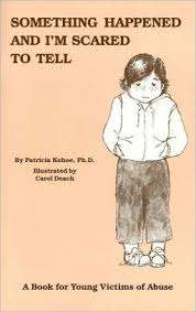 Something Happened And I’m Scared To Tell: A Book For Young Victims Of Abuse – Patricia Kehoe