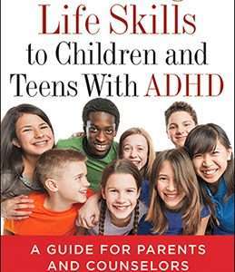 Teaching Life Skills To Children And Teens With Adhd: A Guide For Parents And Counselors – Vincent Monastra