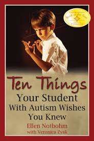 Ten Things Your Student with Autism Wishes You Knew- Ellen Notbohm with Veronica Zysk