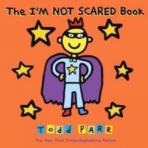 The I'm NOT SCARED Book - Todd Parr