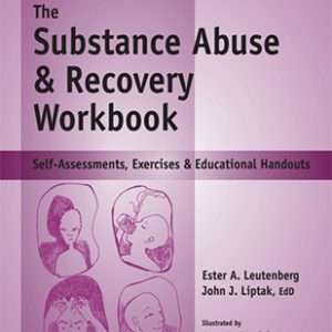 The Substance Abuse and Recovery Workbook: Self Assessments, Exercises and Educational Handouts