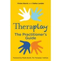 Theraplay® – The Practitioner’s Guide Vivien Norris and Dafna Lender. Foreword by Phyllis Booth