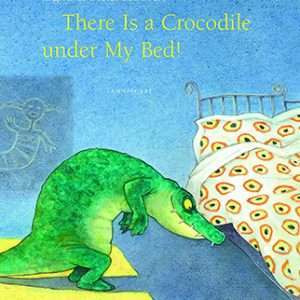 There Is a Crocodile Under My Bed! - Ingrid & Dieter Schubert