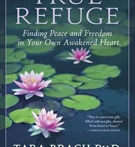 True Refuge: Finding Peace and Freedom in Your Own Awakened Heart - Tara Brach