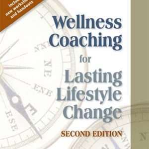 Wellness Coaching for Lasting Lifestyle Change, Second Edition