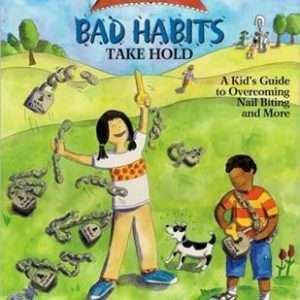 What To Do When Bad Habits Take Hold: A Kids Guide To Overcoming Nailbiting And More – Dawn Huebner