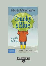 What to Do When You’re Cranky and Blue: A Guide for kids- James Crist