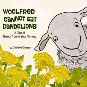 Woolfred Cannot Eat Dandelions: A Tale of Being True to Your Tummy