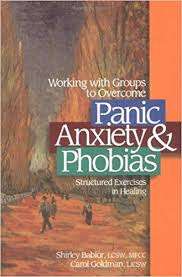 Working with Groups to Overcome Panic Anxiety; Phobias: Structured Exercises in Healing - Shirley Babior, Carol Goldman