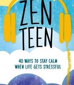 Zen Teen: 40 Ways to Stay Calm When Life Gets Stressful - Tanya Carroll Richardson