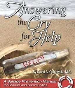 Answering the Cry for Help: A Suicide Prevention Manual for Schools and Communities - David A. Opalewski