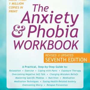 The Anxiety And Phobia Workbook Seventh Edition: A Practical Step-By-Step Guide – Edmond Bourne