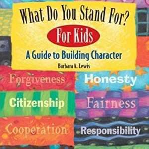 What Do You Stand For? For Kids: A Guide To Building Character – Barbara Lewis