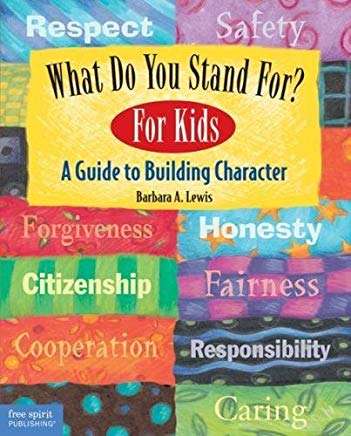 What Do You Stand For? For Kids: A Guide To Building Character – Barbara Lewis
