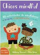 Chicos Mindful (Spanish version of Mindful Kids: 50 Mindfulness Activities For Kindness Focused And Calm) – Whitney Stewart And Mina Braun