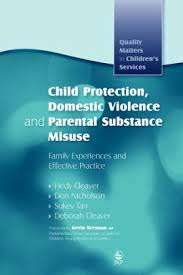 Child Protection, Domestic Violence and Parental Substance Misuse: Family Experiences and Effective Practice - Hedy Cleaver Don Nicholson Sukey Tarr Deborah Cleaver