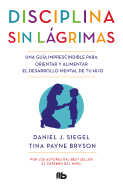 Disciplina Sin Lagrimas (Spanish version of: No Drama Discipline The Whole Brain Way to Calm the Chaos and Nurture Your Child's Developing Mind) - Daniel Siegel Tina Payne Bryson