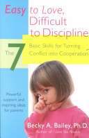 Easy to Love, Difficult to Discipline: The 7 Basic Skills for Turning Conflict into Cooperation - Becky A. Bailey