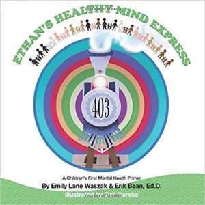 Ethan’s Healthy Mind Express: A Children's First Mental Health Primer- Emily Lane Waszak and Erik Bean