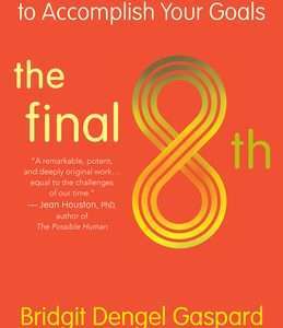 The Final 8th: Enlist Your Inner Selves to Accomplish Your Goals- Bridgit Dengel Gaspard
