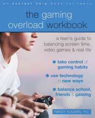 The Gaming Overload Workbook A Teen's Guide to Balancing Screen Time, Video Games, and Real Life Randy Kulman