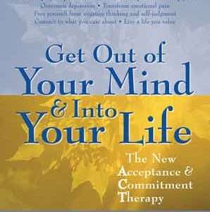 Get Out of Your Mind and Into Your Life