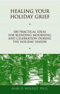 Healing Your Holiday Grief- Alan Wolfeldt