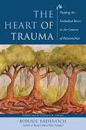 The Heart Of Trauma: Healing The Embodied Brain In The Context Of Relationships – Bonnie Badenoch