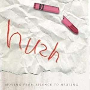 Hush: Moving from Silence to Healing After Childhood Sexual Abuse- Nicole Braddock Bromley