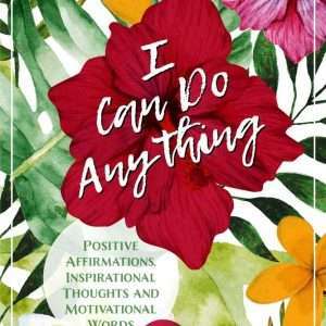 I Can Do Anything : Positive Affirmations, Inspirational Thoughts and Motivational Words Card Deck Pocket Book – Becca Anderson