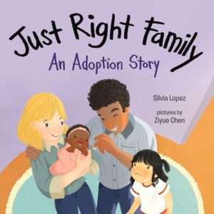 Just Right Family: An Adoption Story- Sylvia Lopez