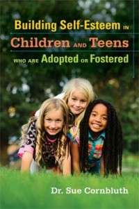 Building Self-Esteem in Children and Teens Who Are Adopted or Fostered - Cornbluth, Sue (Author), Shaw, Nyleen