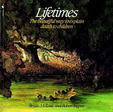 Lifetimes The Beautiful Way To Explain Death To Children – Brian Melanie And Robert Ingpen