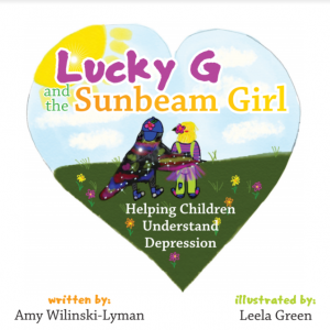Lucky G and the Sunbeam Girl: Helping Children Understand Depression - Amy Wilinski- Lyman