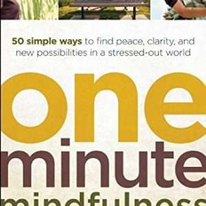 One-Minute Mindfulness: 50 Simple Ways to Find Peace, Clarity, and New Possibilities in a Stressed-Out World - Altman, Donald