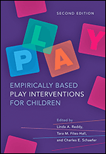 Empirically Based Play Interventions for Children, Second Edition- Linda A. Reddy, PhD, Tara M. Files-Hall, PhD, and Charles E. Schaefer, PhD, RPT-S