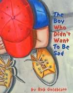 The Boy Who Didn't Want to Be Sad- Rob Goldblatt