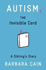 Autism, The Invisible Cord: A Sibling's Diary- Barbara Cain