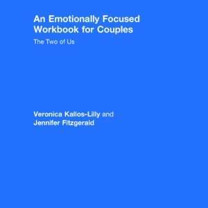 An Emotionally Focused Workbook for Couples: The Two of Us By Veronica Kallos-Lilly, Jennifer Fitzgerald