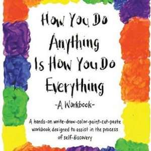 How You Do Anything is How You Do Everything
