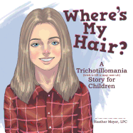 Where'S My Hair?: A Trichotillomania Story for Children- Meyer, Lpc Heather