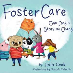 Foster Care: One Dog's Story of Change - Julia Cook