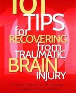 101 Tips for Recovering from Traumatic Brain Injury: Practical Advice for TBI Surviors, Caregivers and Teachers Author(s) : Kelly Bouldin Darmofal