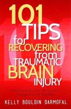 101 Tips for Recovering from Traumatic Brain Injury: Practical Advice for TBI Surviors, Caregivers and Teachers Author(s) : Kelly Bouldin Darmofal