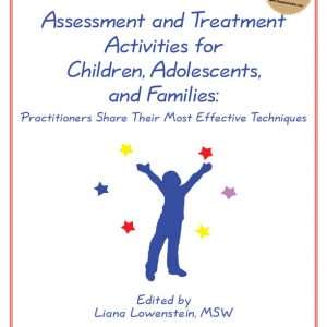 Assessment and Treatment Activities for Children, Adolescents, and Families: Practitioners Share Their Most Effective Techniques - Liana Lowenstein, MSW