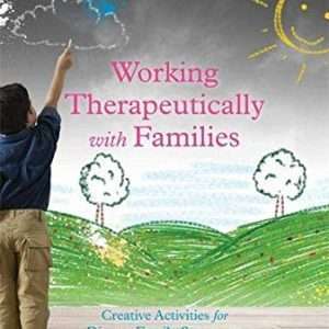 Working Therapeutically with Families - Creative Activities for Diverse Family Structures - Tonia Caselman and Kimberly Hill