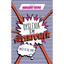 Dyslexia is My Superpower (Most of the Time)- Margaret Rooke